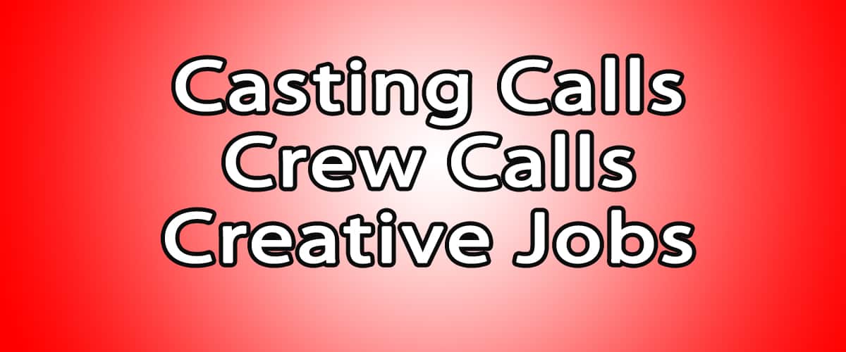 Crew calls, casting calls and creative jobs