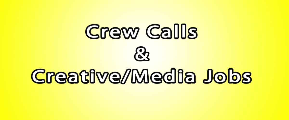 Crew Calls, Creative Jobs, Media Jobs